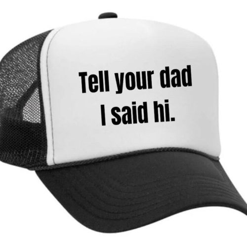 Tell Your Dad I Said Hi Trucker Hat, Lake Havasu Gifts